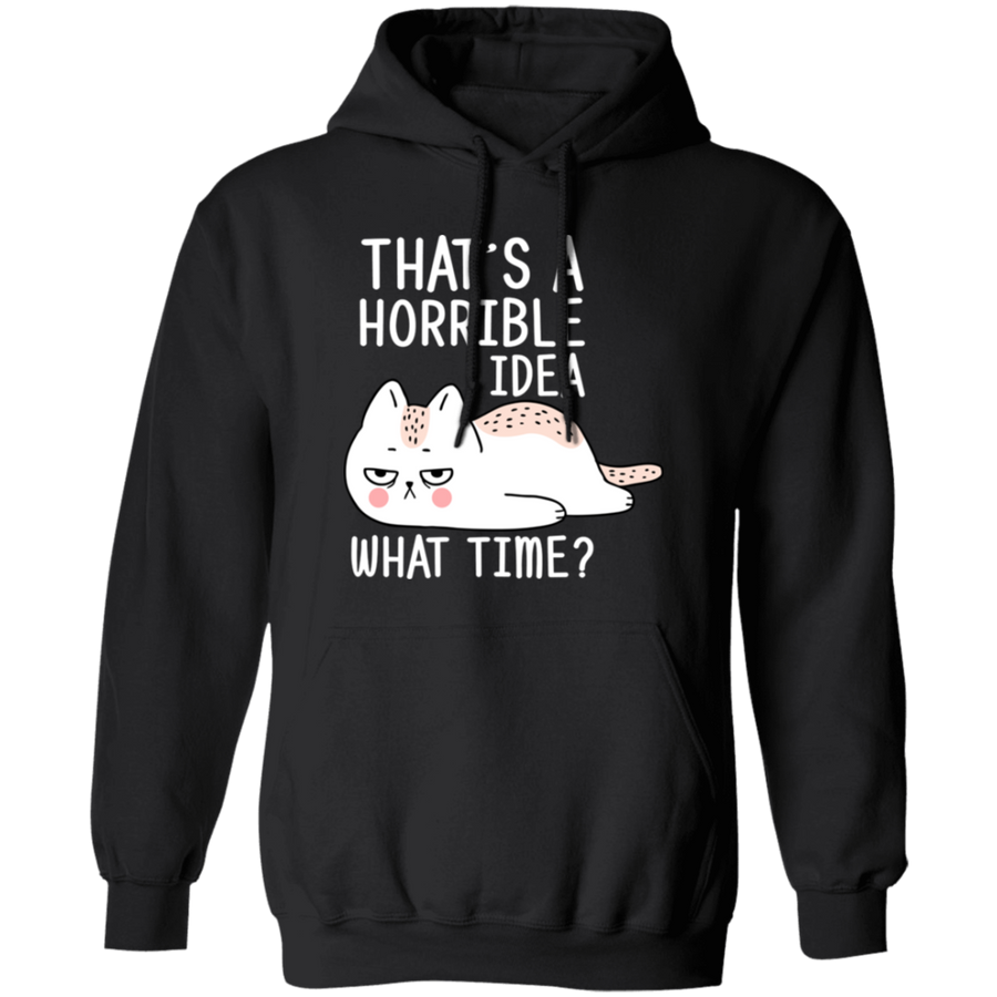 That's A Horrible Idea What Time? Pullover Hoodie