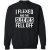 I Flexed And The Sleeves Fell Off Pullover Sweatshirt