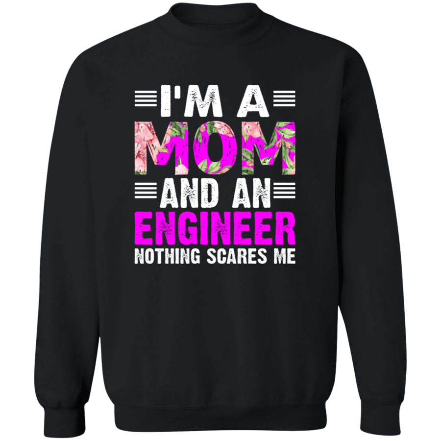 I'M A Mom and An Engineer Nothing Scares Me Pullover Sweatshirt