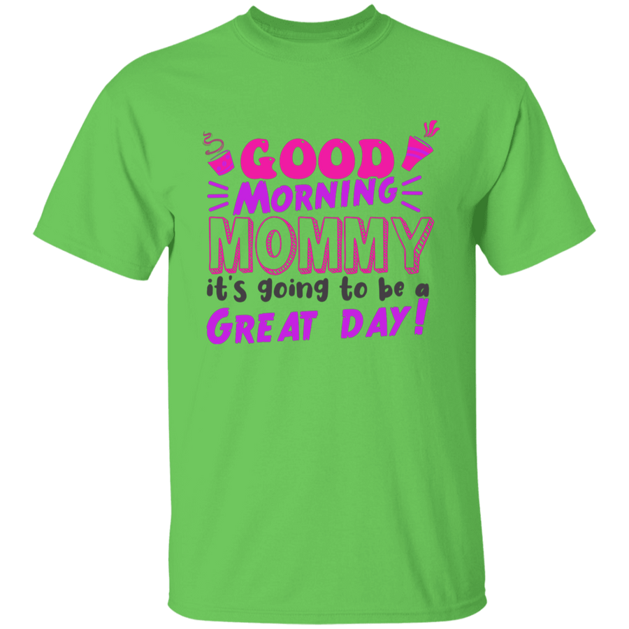 Good Morning Mommy It's Going To be A Great Day Youth T-Shirt