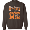 No One Is There To Love And Care Like A Mom Pullover Sweatshirt