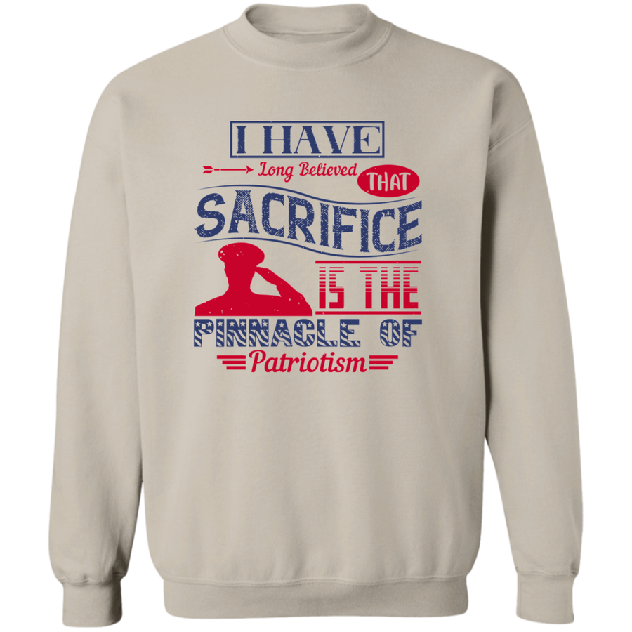 I Have Long Believed That Sacrifice Is the Pinnacle of Patriotism Pullover Sweatshirt