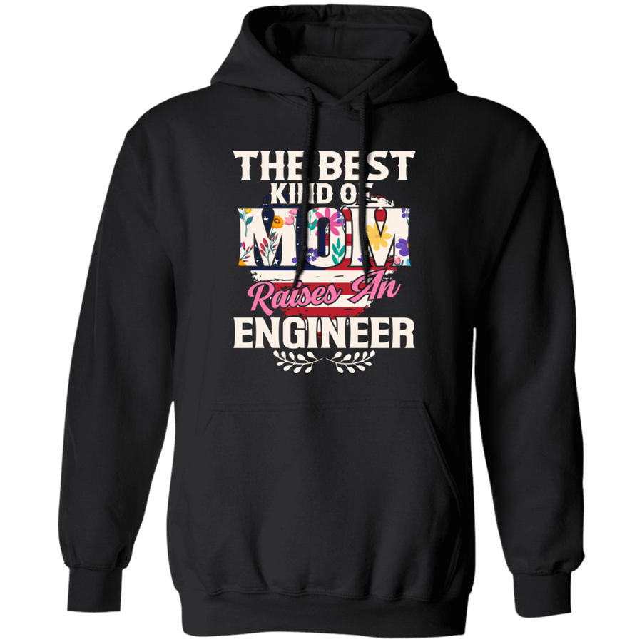 The Best Kind of Mom Raises An Engineer Pullover Hoodie