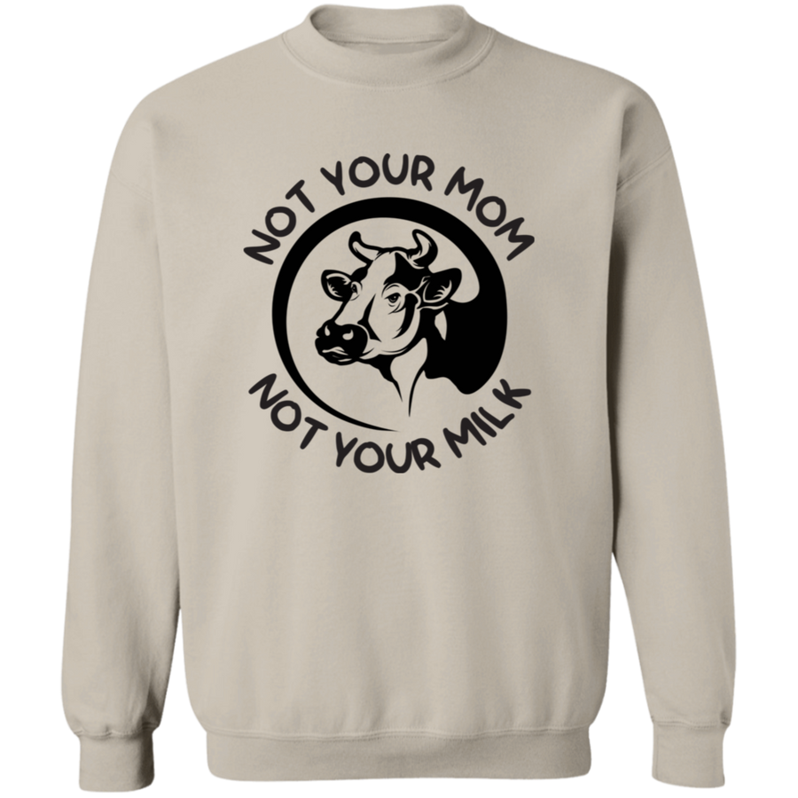 Not Your Mom Not Your Milk Pullover Sweatshirt