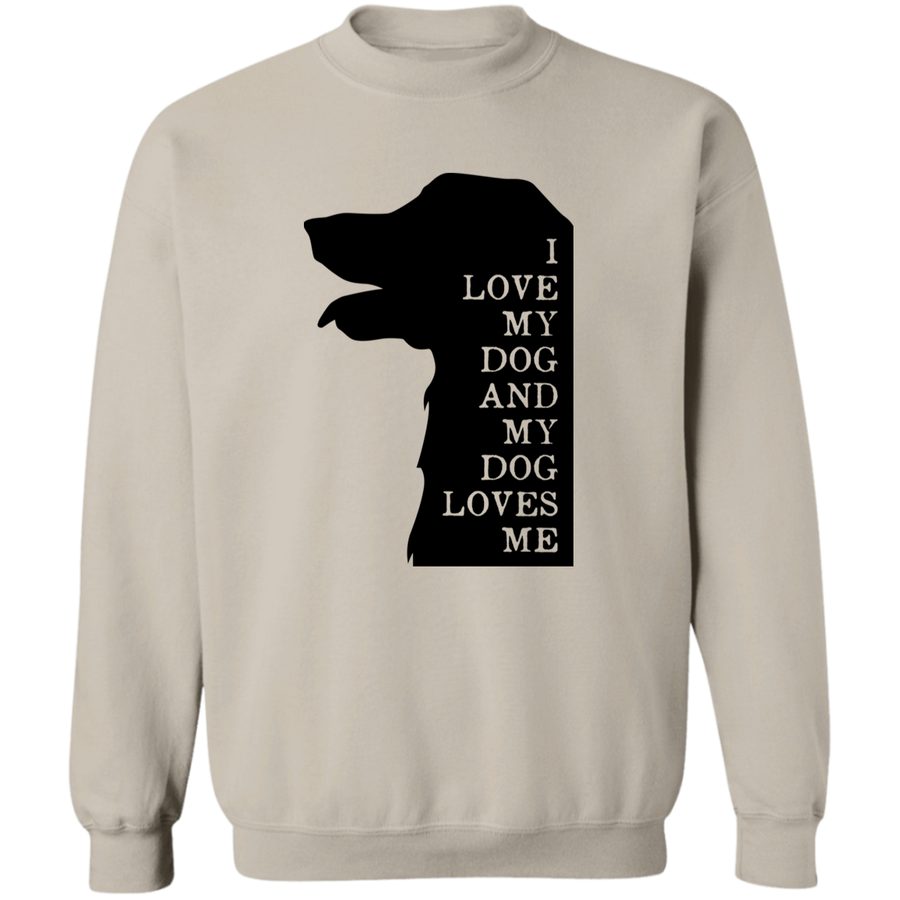 I Love My Dog And My Dog Loves Me Pullover Sweatshirt