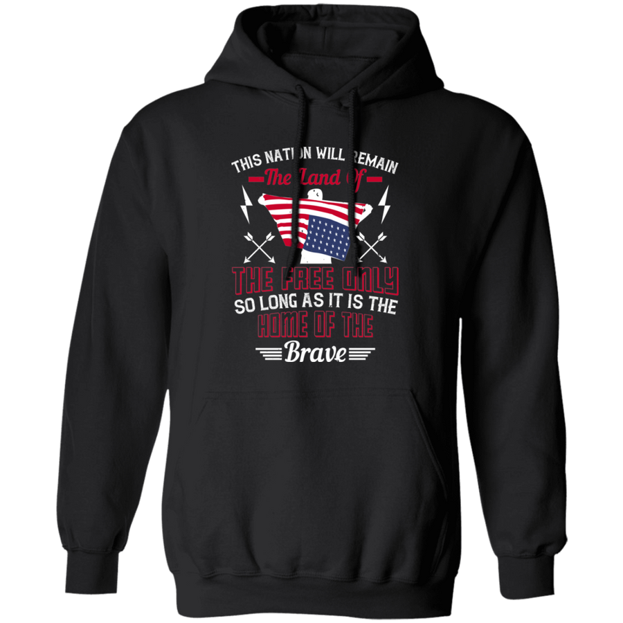 This Nation Will Remain the Land of the Free Only So Long as It Is the Home of the Brave Pullover Hoodie