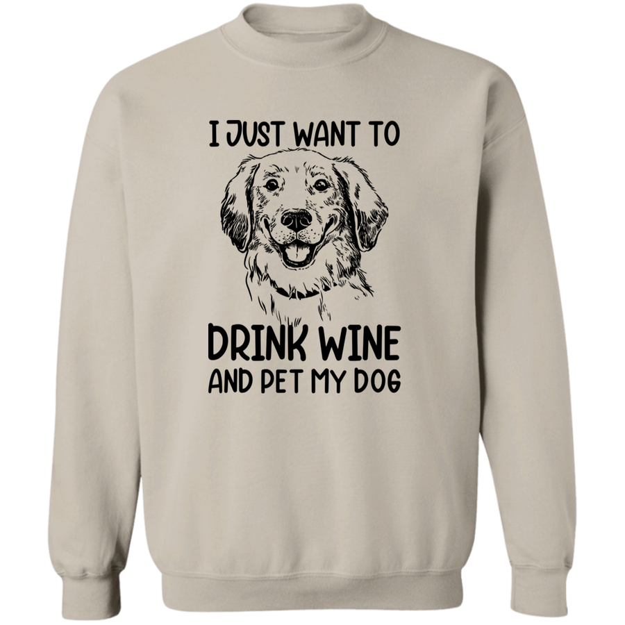 I Just Want To Drink Wine And Pet My Dog Pullover Sweatshirt
