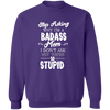 Stop Asking Why I'm A Badass Mom I don't Ask Why You're So Stupid  Pullover Sweatshirt