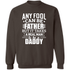 Any Fool Can Be Father But It Takes A Real Man To Be A Daddy Pullover Sweatshirt