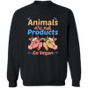 Animals Are Not Products Go Vegan Pullover Sweatshirt