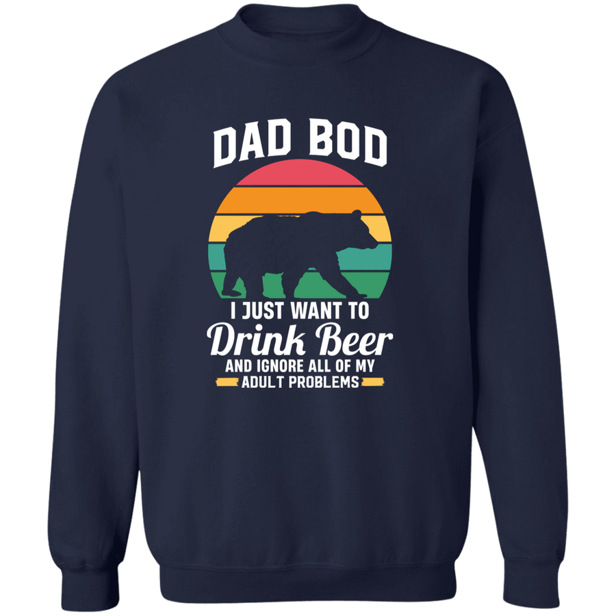 DAD Bod I just want to Drink Beer Pullover Sweatshirt