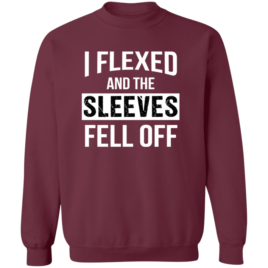 I Flexed And The Sleeves Fell Off Pullover Sweatshirt