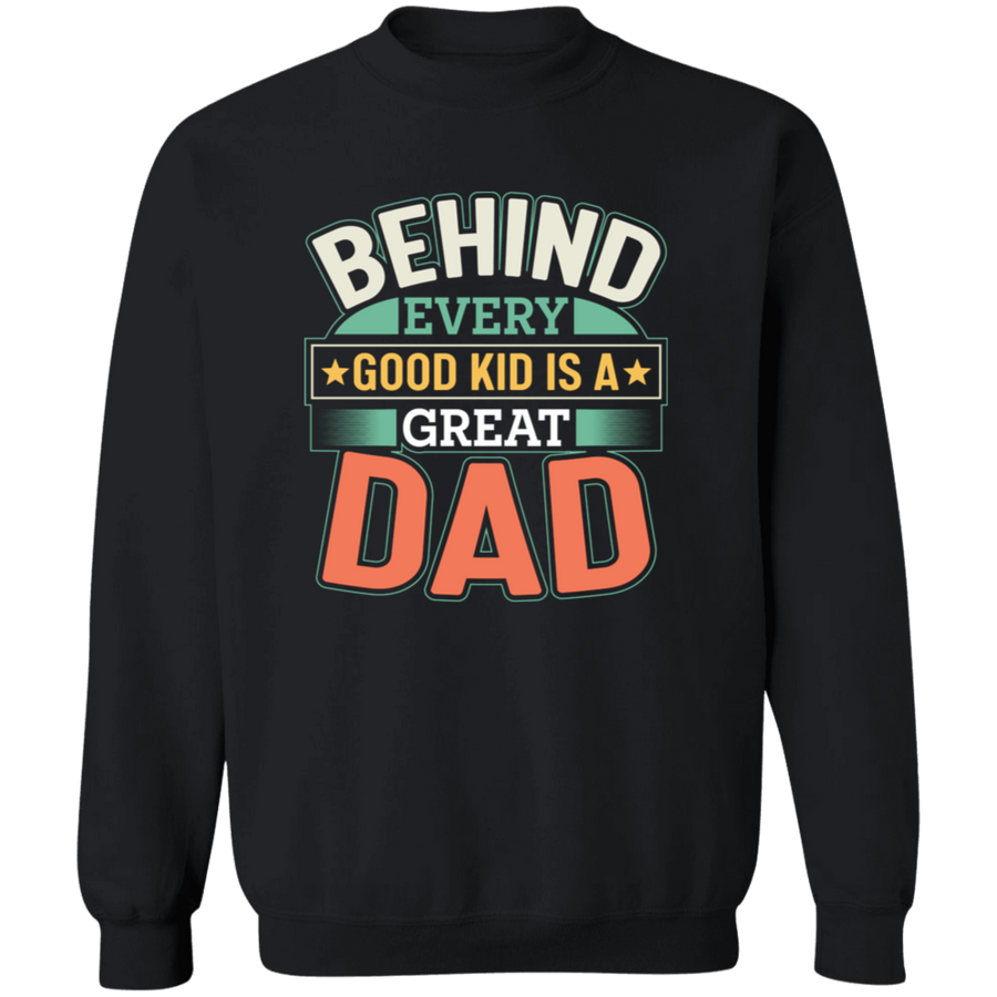 Behind Every Good Kid Is A Great Dad Pullover Sweatshirt