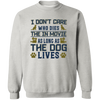 I Don't Care Who Dies The In Movie As Long As The Dog Lives Pullover Sweatshirt