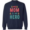 My Mom Is My Hero Pullover Sweatshirt