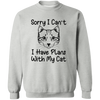 Sorry I can't I Have Plans With My Cat Pullover Sweatshirt