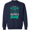 The Best Medicine In The World Is A Mother's Hug Pullover Sweatshirt