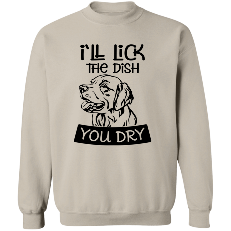 I'll Lick The Dish You Dry Pullover Sweatshirt