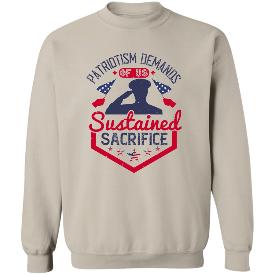 Patriotism Demands of Us Sustained Sacrifice Pullover Sweatshirt