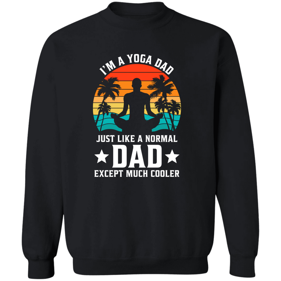 I'm a yoga Dad Just Like a Normal Dad Except Much Cooler Pullover Sweatshirt