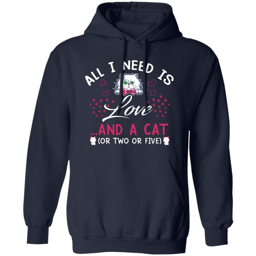 All I Need Is Love And A Cat Pullover Hoodie