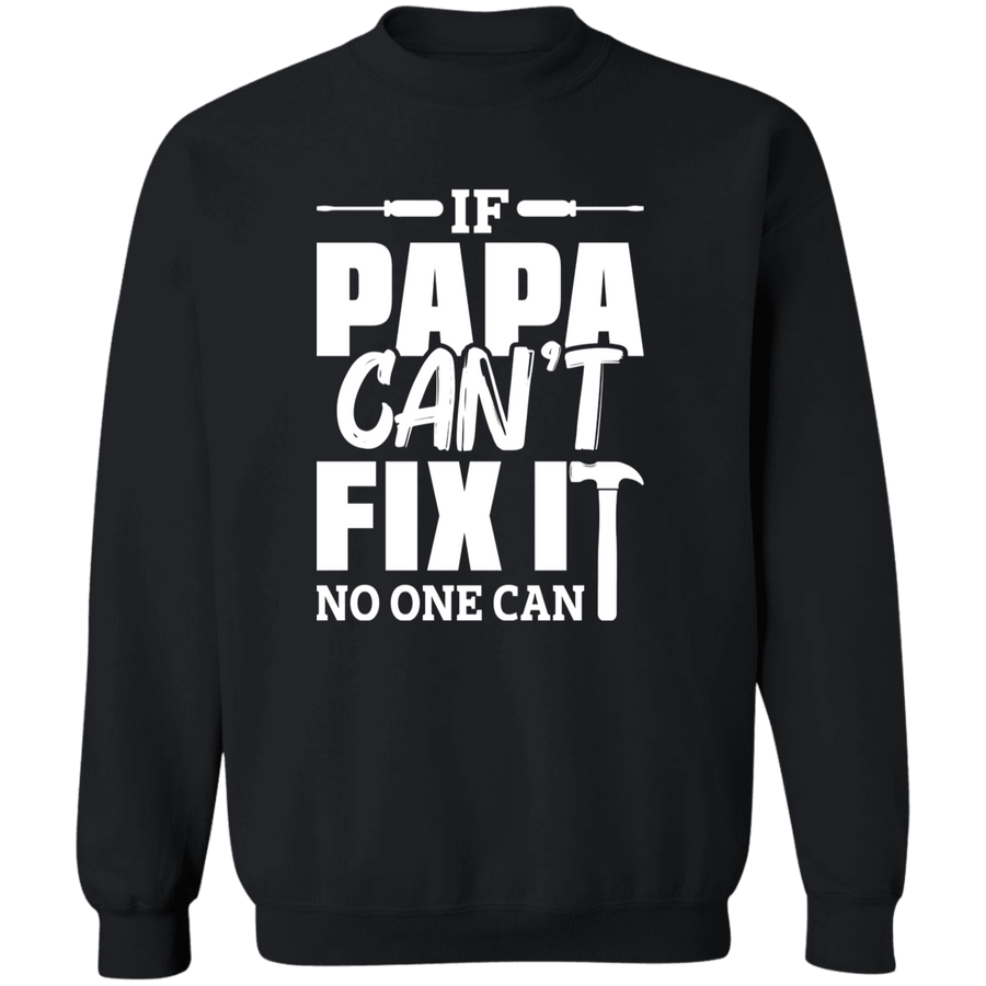 If Papa can't fix it No ONE CAN Pullover Sweatshirt