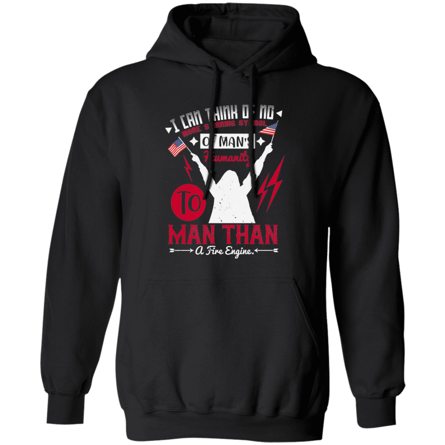 I Can Think of No More Stirring Symbol of Man's Humanity to Man Than a Fire Engine Pullover Hoodie