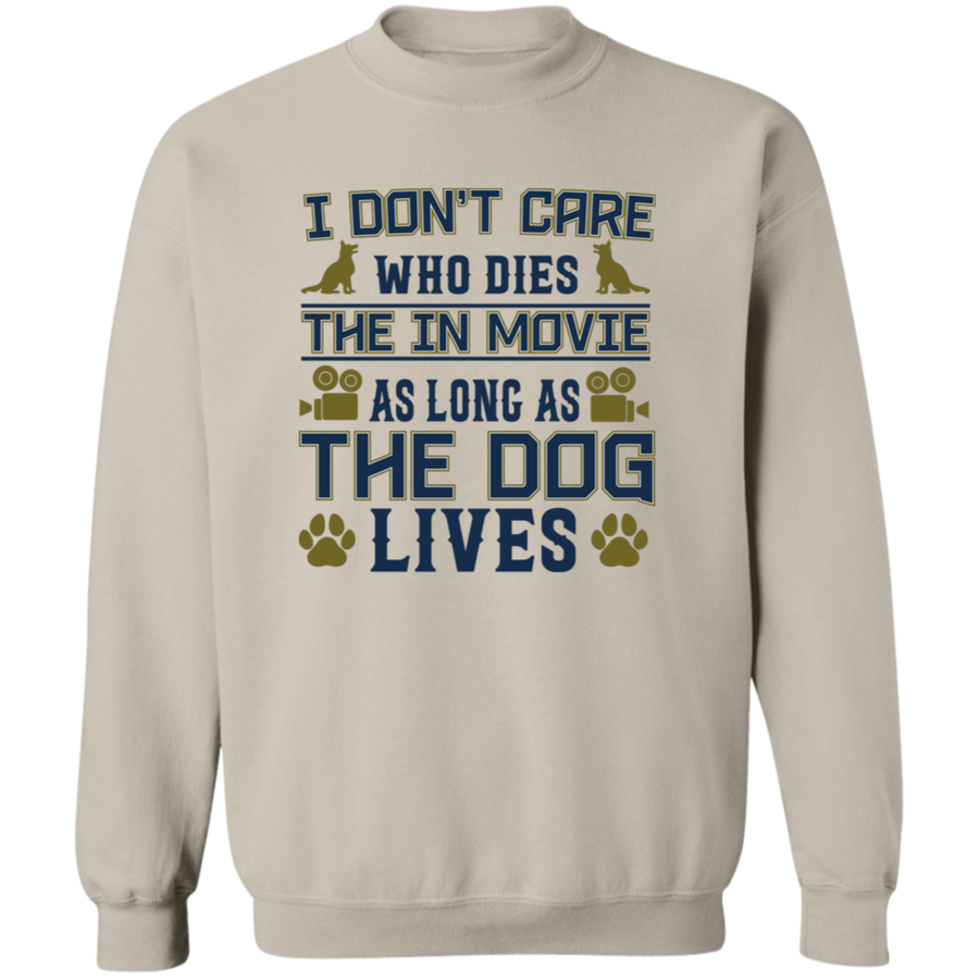I Don't Care Who Dies The In Movie As Long As The Dog Lives Pullover Sweatshirt