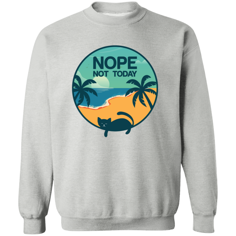 Nope Not Today Pullover Sweatshirt
