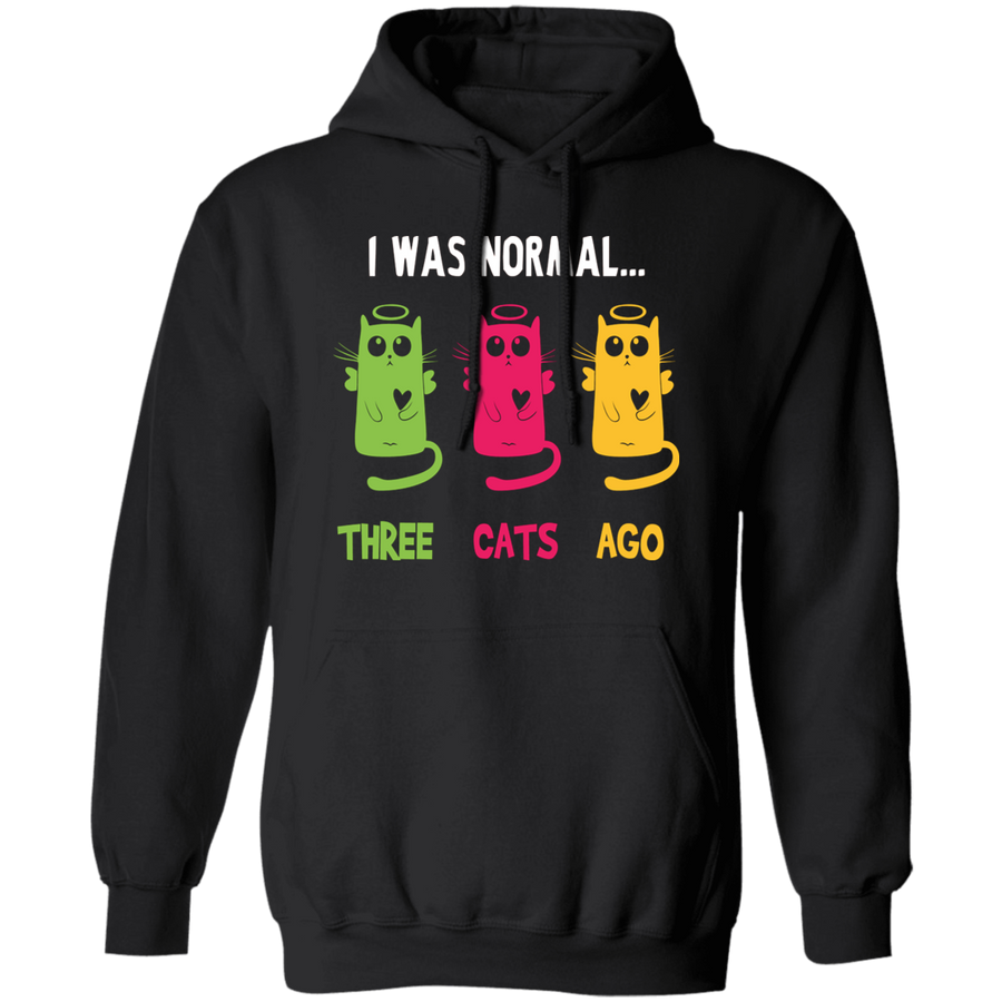 I Was Normal Three Cats Ago Pullover Hoodie