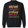 Mom You Are Nothing Short Of Amazing Pullover Sweatshirt