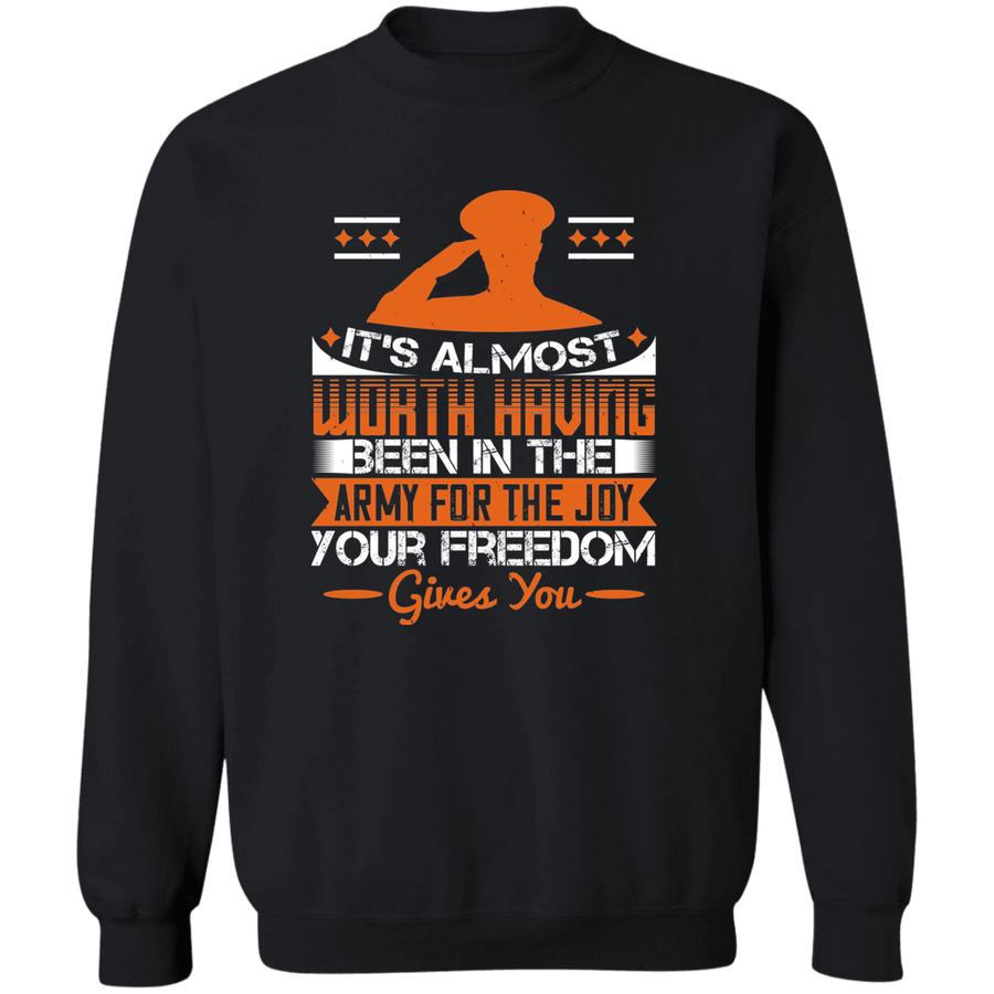 It's Almost Worth Having Been in the Army for the Joy Your Freedom Gives You Pullover Sweatshirt