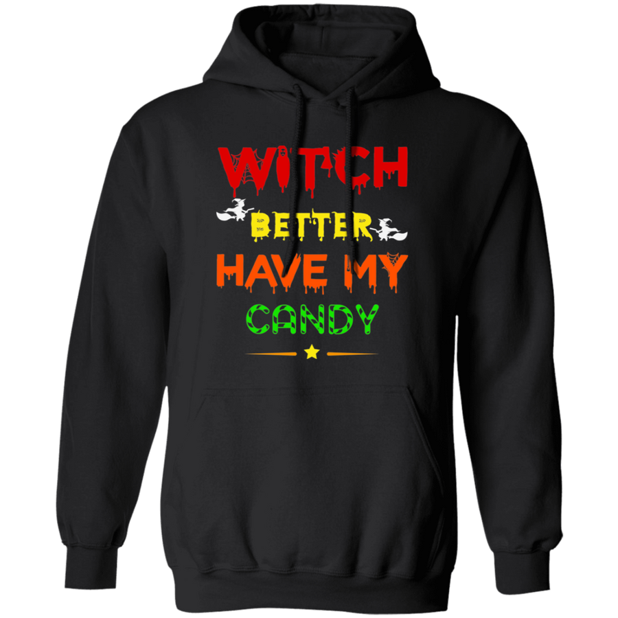 Witch Better Have My Candy Pullover Hoodie