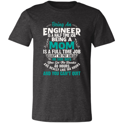 Being An Engineer is A Half Time Job Being Mom is a full Time Job Unisex T-Shirt