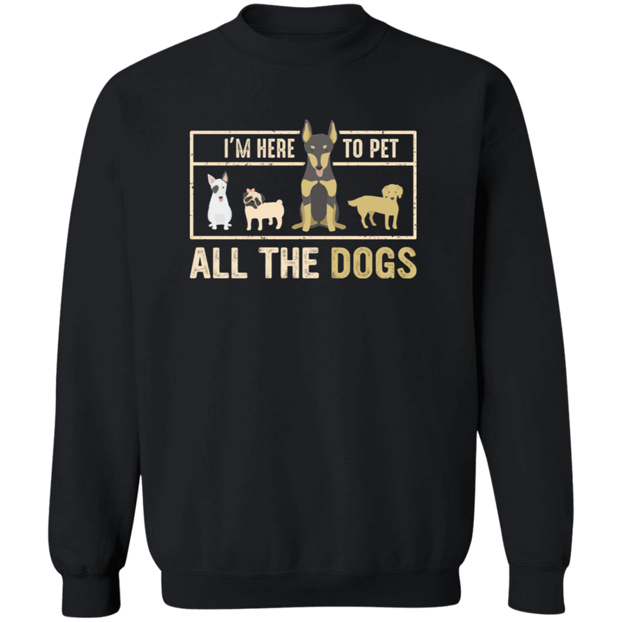 I'M Here To Pet All The Dogs Pullover Sweatshirt