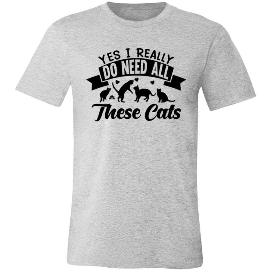 You Really Do NEED All These Cats Unisex T-Shirt