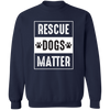 Rescue Dog Matter Pullover Sweatshirt