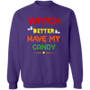 Witch Better Have My Candy Pullover Sweatshirt