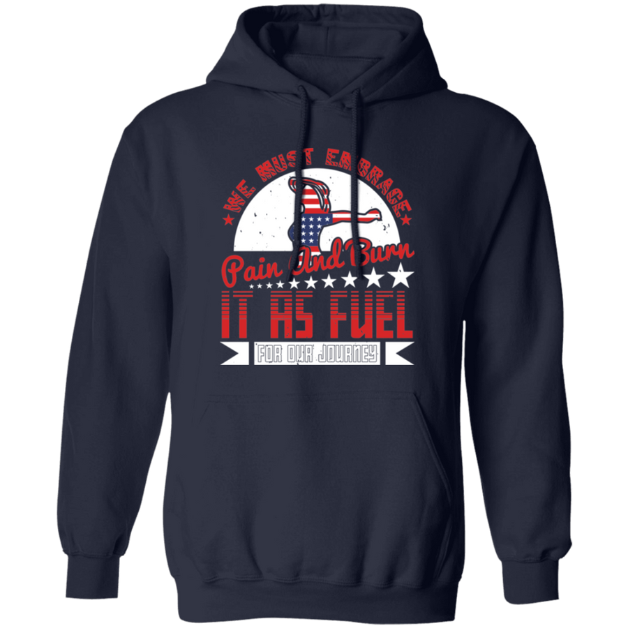 We Must Embrace Pain and Burn It as Fuel for Our Journey Pullover Hoodie