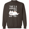 That's A Horrible Idea What Time? Pullover Sweatshirt
