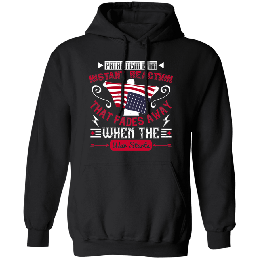 Patriotism Is an Instant Reaction That Fades Away When the War Starts Pullover Hoodie