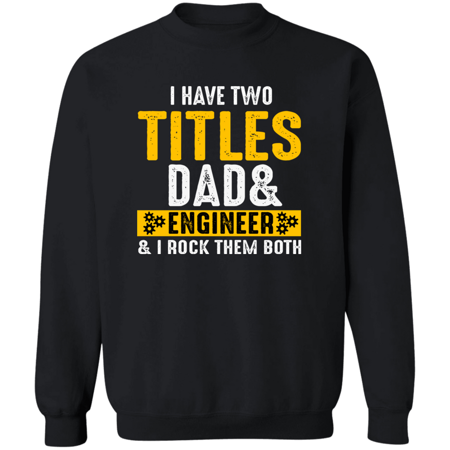I Have Two Titles Dad & Engineer & I Rock Them Both Pullover Sweatshirt
