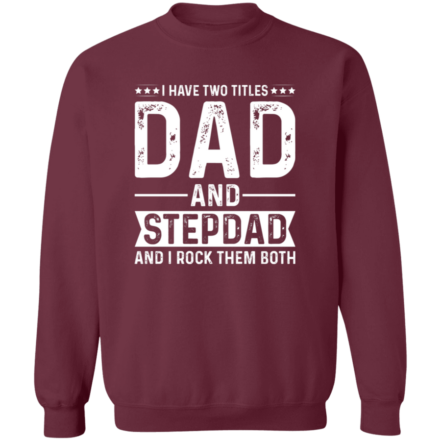 I have two Titles Dad & Stepdad & I Rock Them Both Pullover Sweatshirt