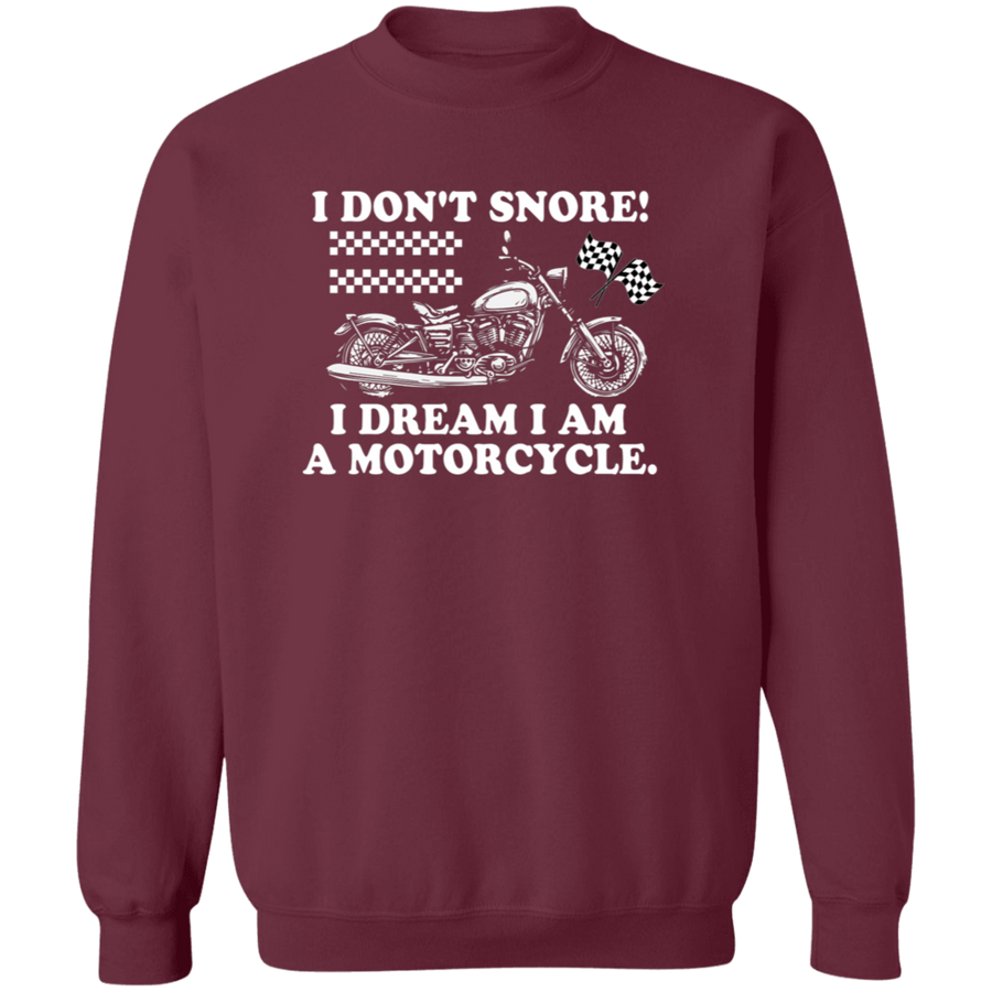 I don't Snore I Dream I Am  A Motorcycle Pullover Sweatshirt