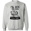 I'll Lick The Dish You Dry Pullover Sweatshirt