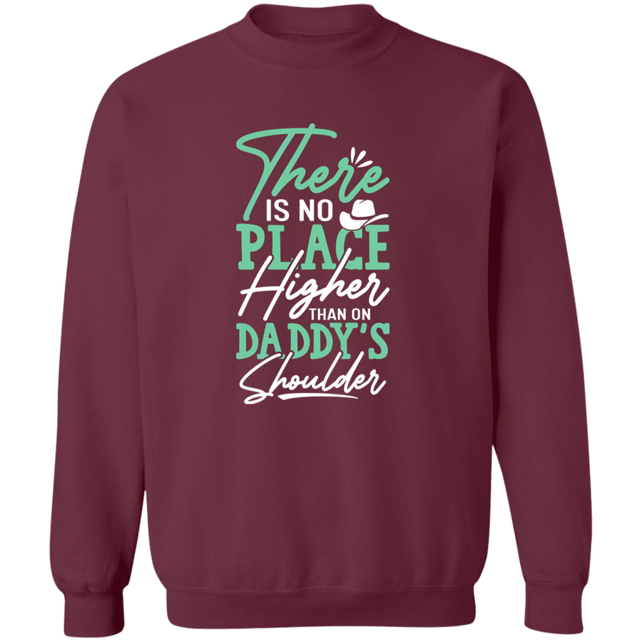 There is no Place Higher than on Daddy's Shoulder Pullover Sweatshirt