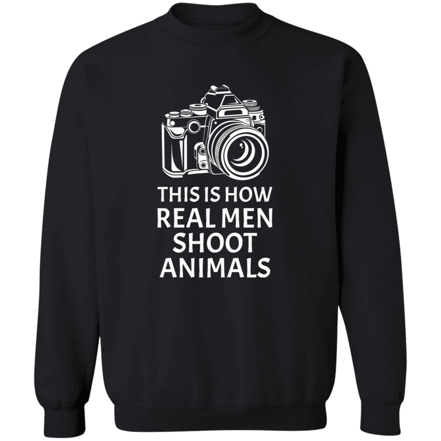 This Is How Real Men Shoot Animals Pullover Sweatshirt