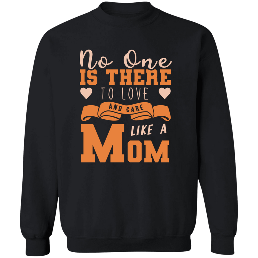 No One Is There To Love And Care Like A Mom Pullover Sweatshirt