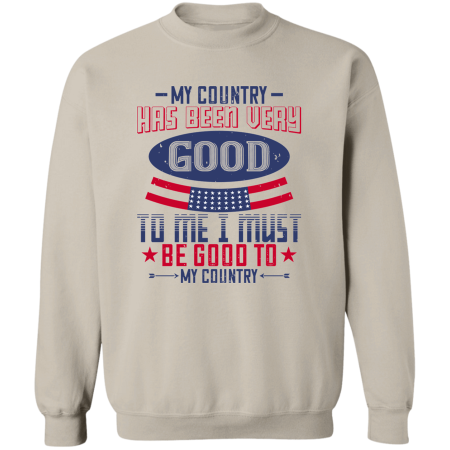 My Country Has Been Very Good to Me; I Must Be Good to My Country Pullover Sweatshirt