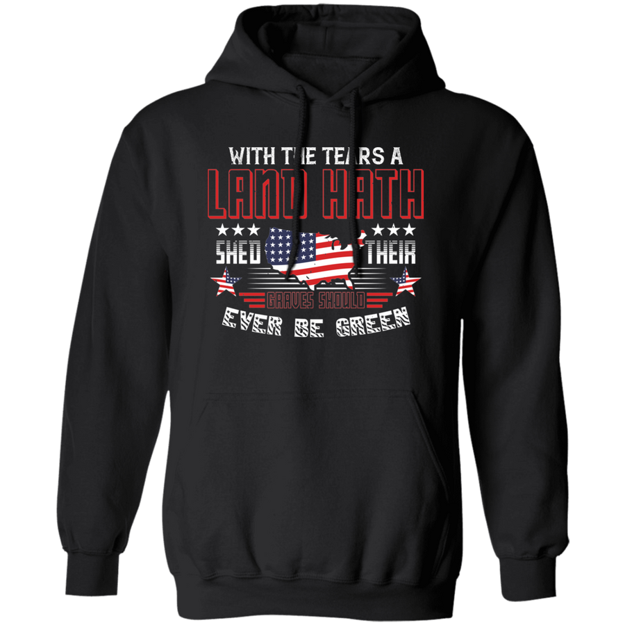 With the Tears a Land Hath Shed Their Graves Should Ever Be Green Pullover Hoodie